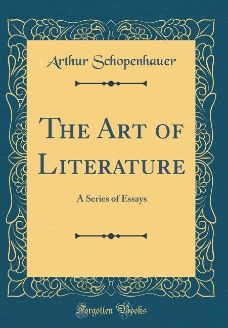 The Art of Literature: A Series of Essays (Classic Reprint)