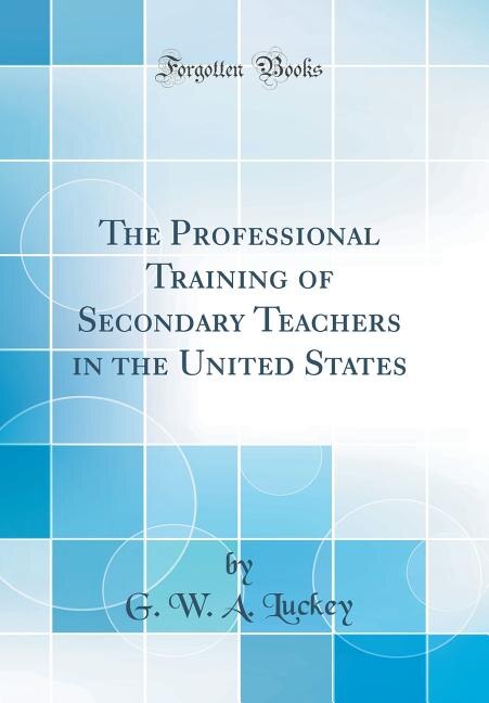 Front cover_The Professional Training of Secondary Teachers in the United States (Classic Reprint)