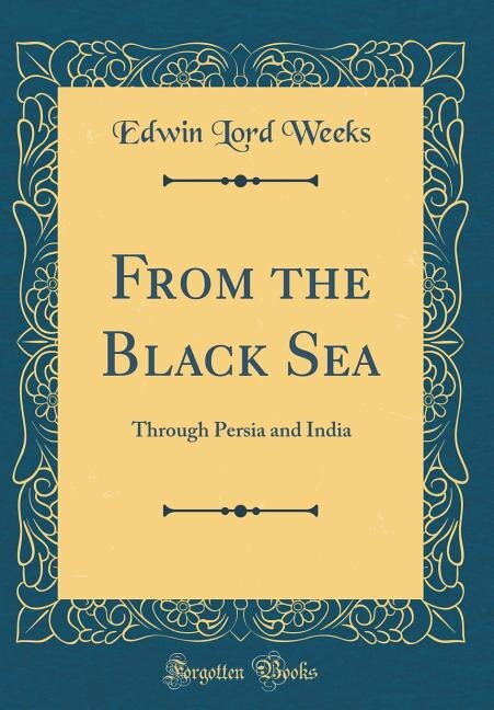 From the Black Sea: Through Persia and India (Classic Reprint)