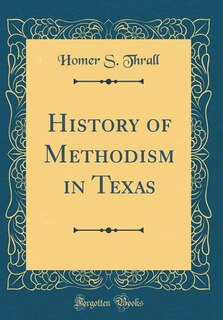 History of Methodism in Texas (Classic Reprint)