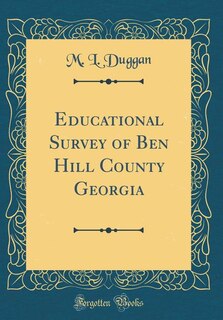 Educational Survey of Ben Hill County Georgia (Classic Reprint)