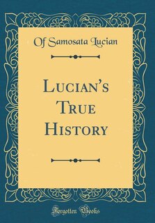 Lucian's True History (Classic Reprint)