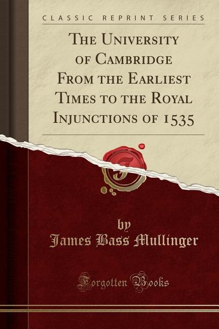 Front cover_The University of Cambridge From the Earliest Times to the Royal Injunctions of 1535 (Classic Reprint)