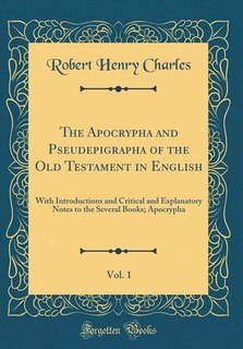 The Apocrypha and Pseudepigrapha of the Old Testament in English, Vol. 1: With Introductions and Critical and Explanatory Notes to the Several Books; Apocrypha (Classic Repr