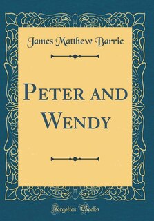 Couverture_Peter and Wendy (Classic Reprint)