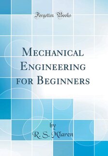 Mechanical Engineering for Beginners (Classic Reprint)