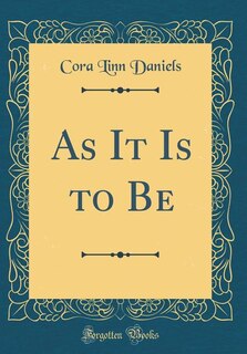 Front cover_As It Is to Be (Classic Reprint)