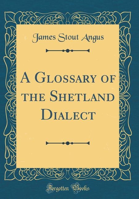 Couverture_A Glossary of the Shetland Dialect (Classic Reprint)