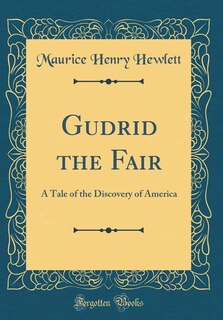 Gudrid the Fair: A Tale of the Discovery of America (Classic Reprint)