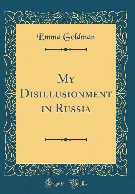 My Disillusionment in Russia (Classic Reprint)