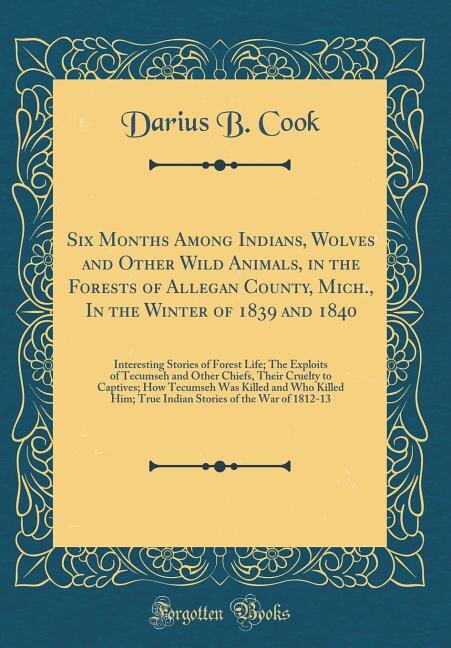 Couverture_Six Months Among Indians, Wolves and Other Wild Animals, in the Forests of Allegan County, Mich., In the Winter of 1839 and 1840