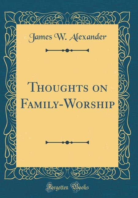 Thoughts on Family-Worship (Classic Reprint)