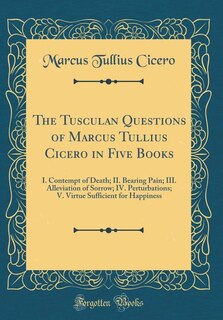Front cover_The Tusculan Questions of Marcus Tullius Cicero in Five Books