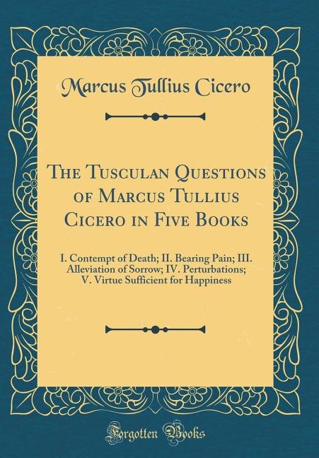 Front cover_The Tusculan Questions of Marcus Tullius Cicero in Five Books
