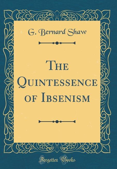 Front cover_The Quintessence of Ibsenism (Classic Reprint)