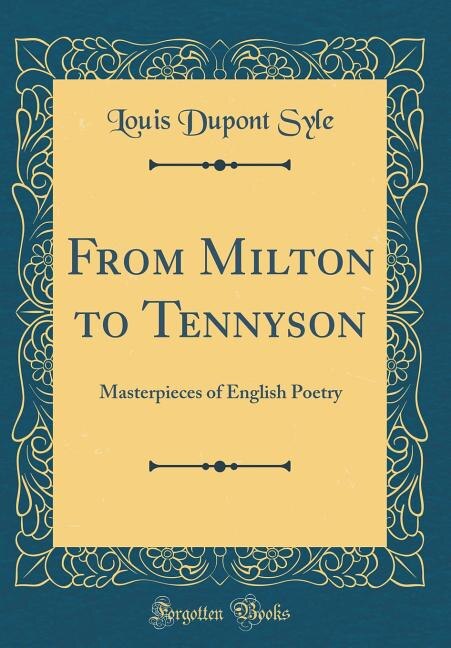 From Milton to Tennyson: Masterpieces of English Poetry (Classic Reprint)