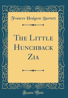 Front cover_The Little Hunchback Zia (Classic Reprint)