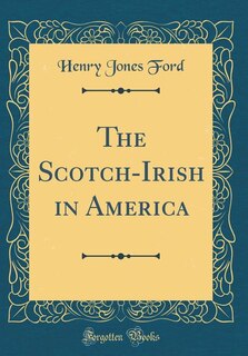 The Scotch-Irish in America (Classic Reprint)
