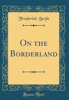 Front cover_On the Borderland (Classic Reprint)