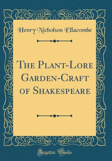 Couverture_The Plant-Lore Garden-Craft of Shakespeare (Classic Reprint)
