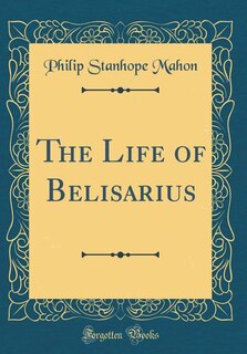 Front cover_The Life of Belisarius (Classic Reprint)