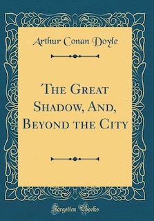 Couverture_The Great Shadow, And, Beyond the City (Classic Reprint)