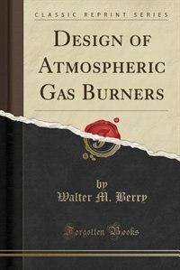 Front cover_Design of Atmospheric Gas Burners (Classic Reprint)