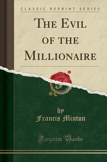 Front cover_The Evil of the Millionaire (Classic Reprint)