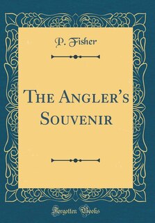 Front cover_The Angler's Souvenir (Classic Reprint)