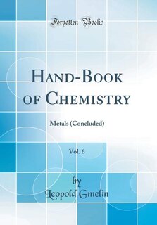 Hand-Book of Chemistry, Vol. 6: Metals (Concluded) (Classic Reprint)