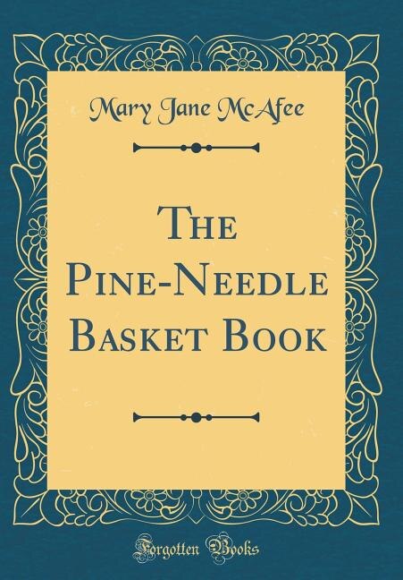Front cover_The Pine-Needle Basket Book (Classic Reprint)
