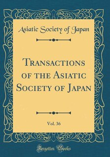 Front cover_Transactions of the Asiatic Society of Japan, Vol. 36 (Classic Reprint)