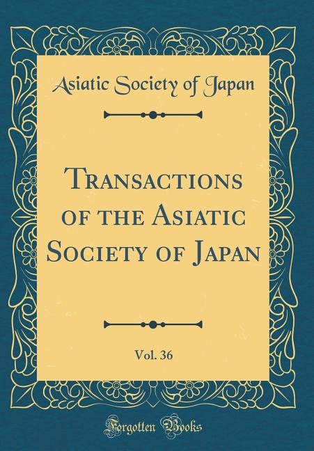Front cover_Transactions of the Asiatic Society of Japan, Vol. 36 (Classic Reprint)