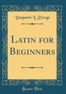 Latin for Beginners (Classic Reprint)
