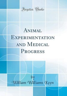 Couverture_Animal Experimentation and Medical Progress (Classic Reprint)