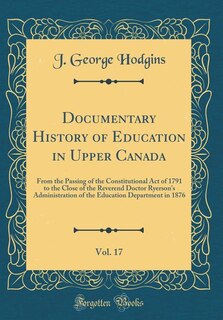 Couverture_Documentary History of Education in Upper Canada, Vol. 17