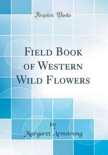 Couverture_Field Book of Western Wild Flowers (Classic Reprint)
