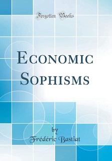 Economic Sophisms (Classic Reprint)