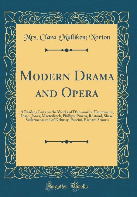 Modern Drama and Opera: A Reading Lists on the Works of D'annunzio, Hauptmann, Ibsen, Jones, Maeterlinck, Phillips, Pinero,