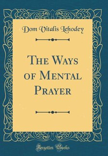 Front cover_The Ways of Mental Prayer (Classic Reprint)