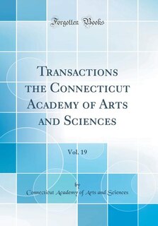 Front cover_Transactions the Connecticut Academy of Arts and Sciences, Vol. 19 (Classic Reprint)