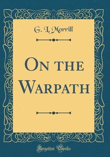 On the Warpath (Classic Reprint)