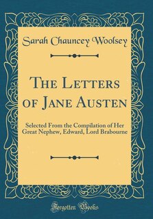 The Letters of Jane Austen: Selected From the Compilation of Her Great Nephew, Edward, Lord Brabourne (Classic Reprint)