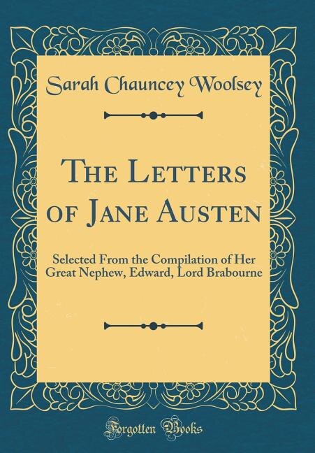 The Letters of Jane Austen: Selected From the Compilation of Her Great Nephew, Edward, Lord Brabourne (Classic Reprint)