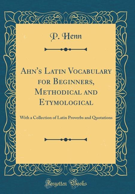 Couverture_Ahn's Latin Vocabulary for Beginners, Methodical and Etymological