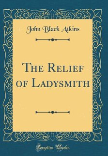 The Relief of Ladysmith (Classic Reprint) image number 0