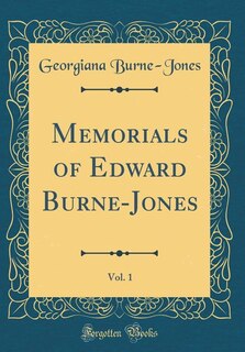 Memorials of Edward Burne-Jones, Vol. 1 (Classic Reprint)