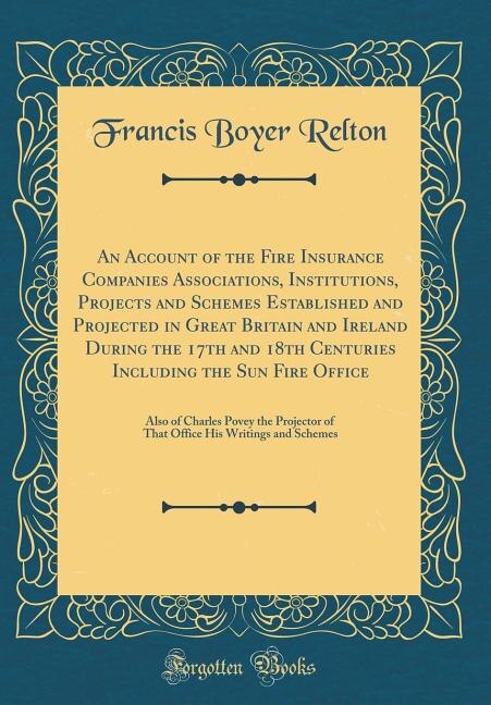 Couverture_An Account of the Fire Insurance Companies Associations, Institutions, Projects and Schemes Established and Projected in Great Britain and Ireland During the 17th and 18th Centuries Including the Sun Fire Office