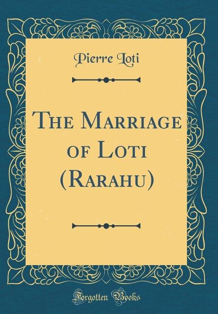 Front cover_The Marriage of Loti (Rarahu) (Classic Reprint)