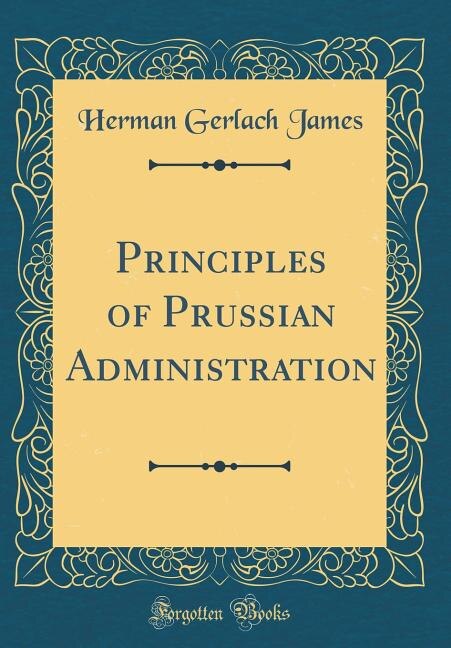 Couverture_Principles of Prussian Administration (Classic Reprint)